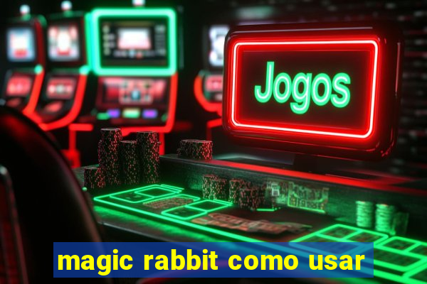 magic rabbit como usar