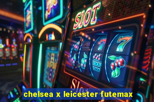 chelsea x leicester futemax