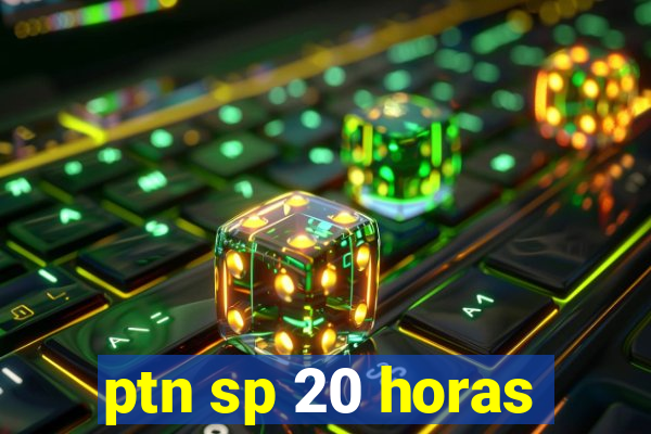 ptn sp 20 horas