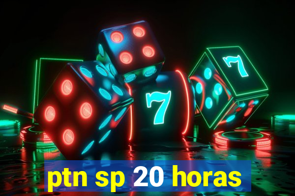 ptn sp 20 horas