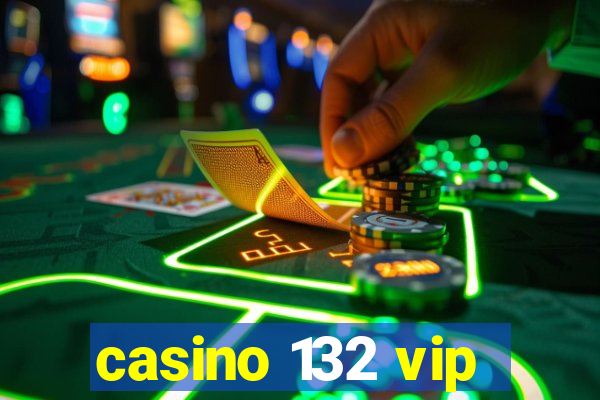 casino 132 vip