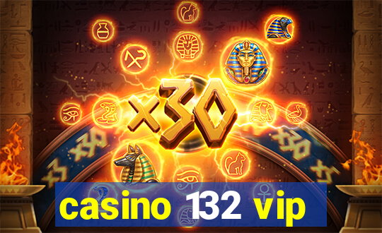 casino 132 vip