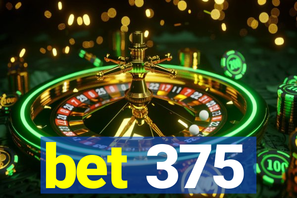 bet 375