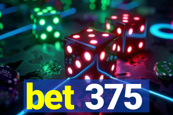 bet 375