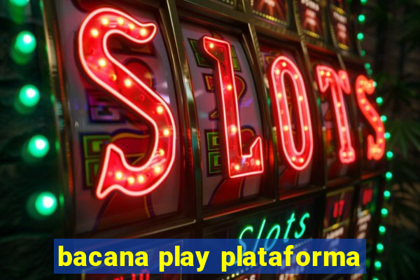 bacana play plataforma