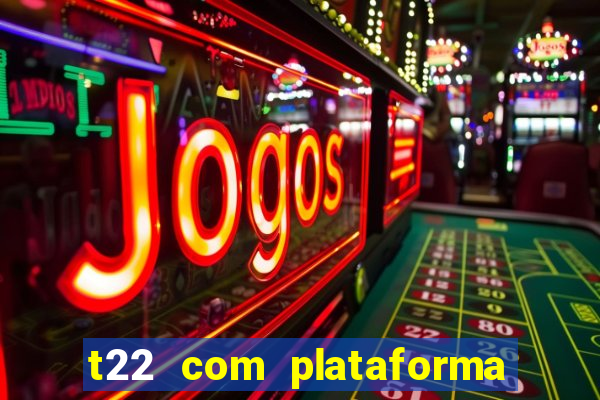 t22 com plataforma de jogos