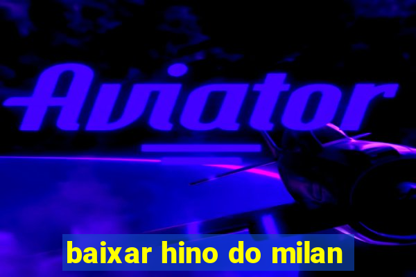 baixar hino do milan