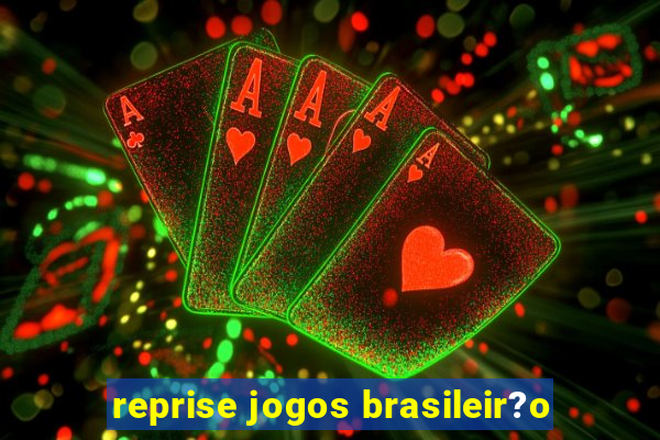 reprise jogos brasileir?o