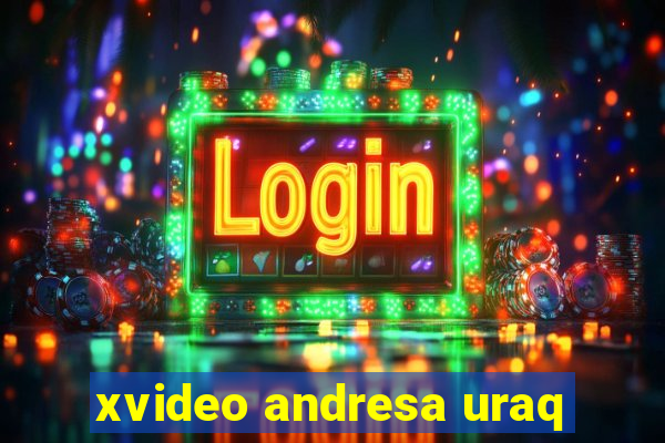 xvideo andresa uraq