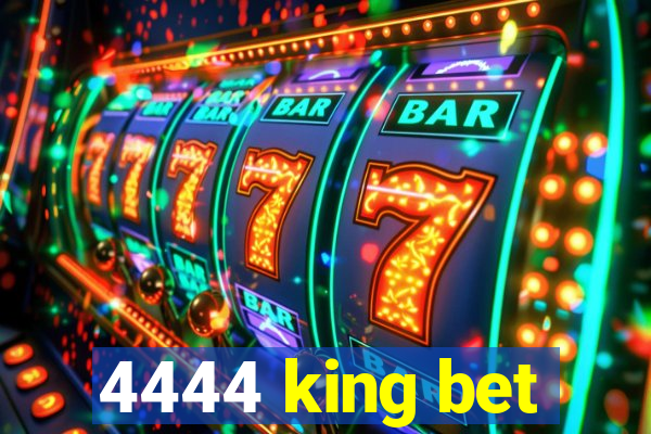 4444 king bet