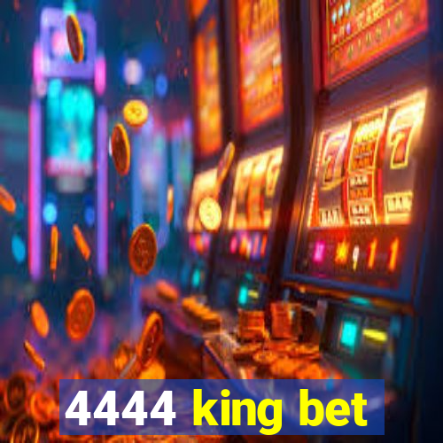 4444 king bet