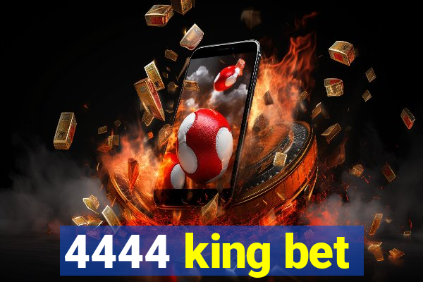 4444 king bet