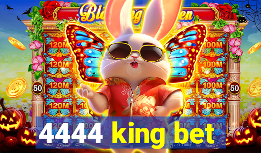 4444 king bet