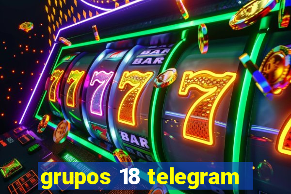 grupos 18 telegram