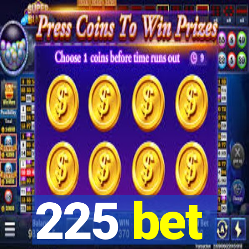 225 bet