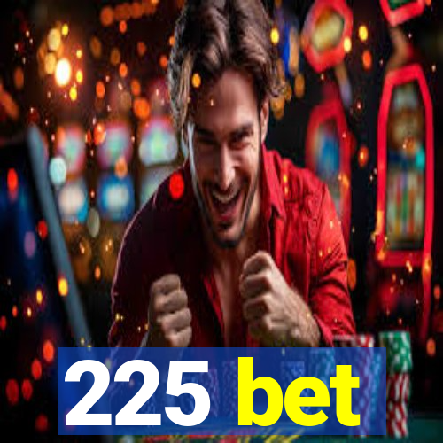 225 bet