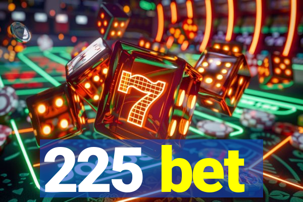 225 bet