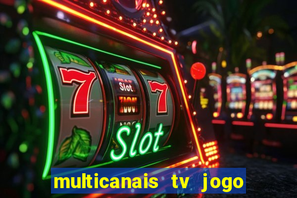 multicanais tv jogo ao vivo