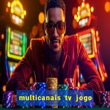 multicanais tv jogo ao vivo