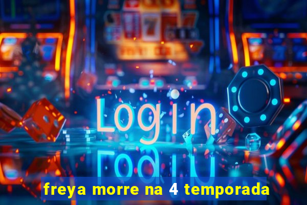 freya morre na 4 temporada