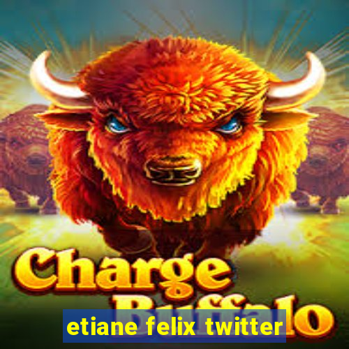 etiane felix twitter