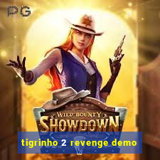 tigrinho 2 revenge demo