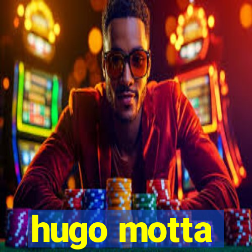 hugo motta