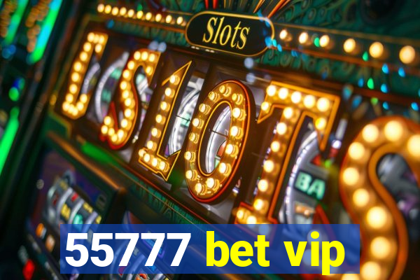 55777 bet vip