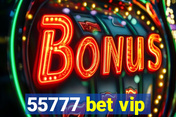 55777 bet vip