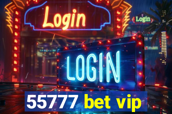 55777 bet vip