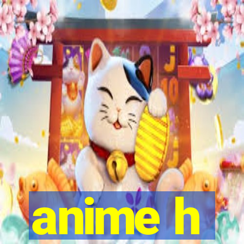 anime h