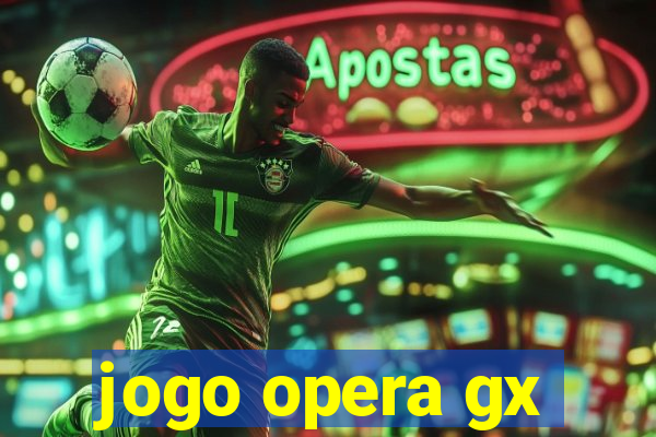 jogo opera gx