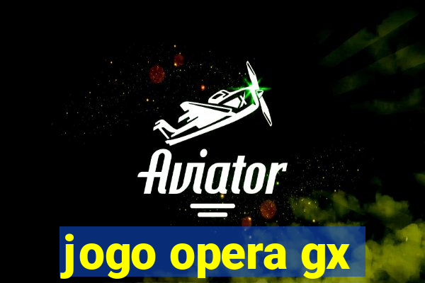 jogo opera gx