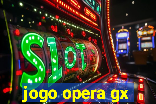 jogo opera gx