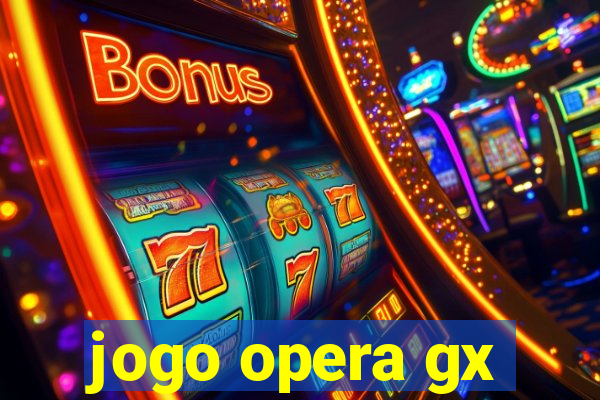 jogo opera gx