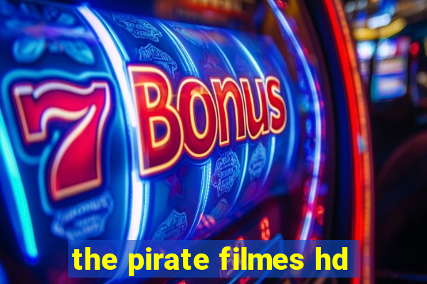 the pirate filmes hd