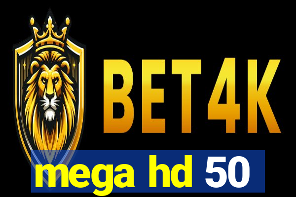 mega hd 50