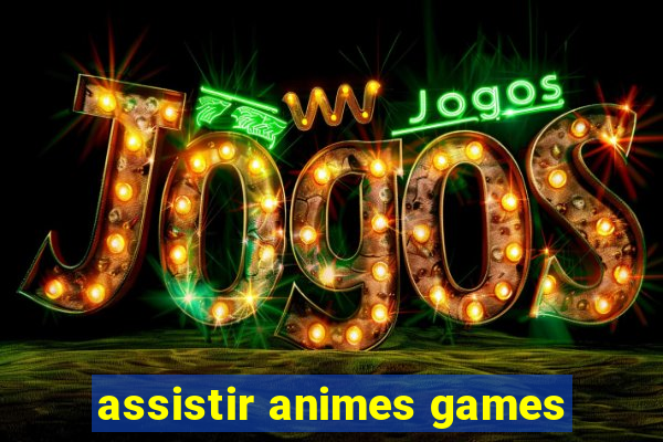 assistir animes games