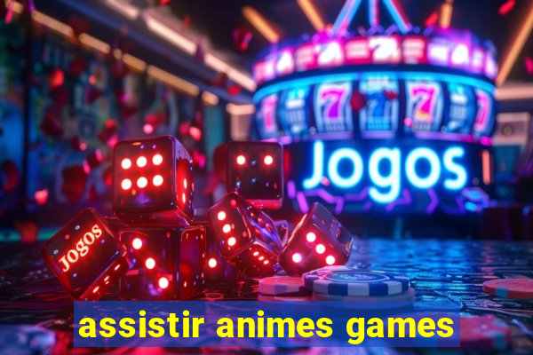 assistir animes games