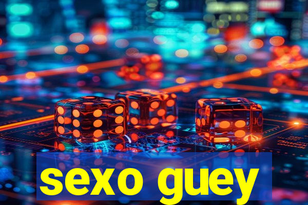 sexo guey