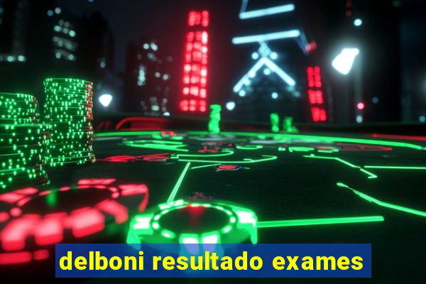 delboni resultado exames