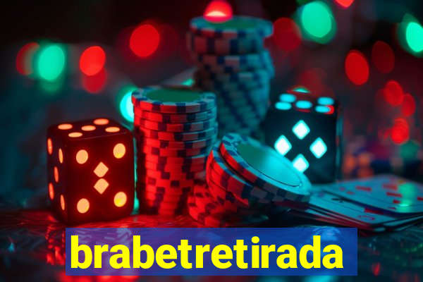 brabetretirada