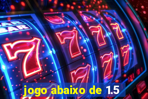 jogo abaixo de 1.5