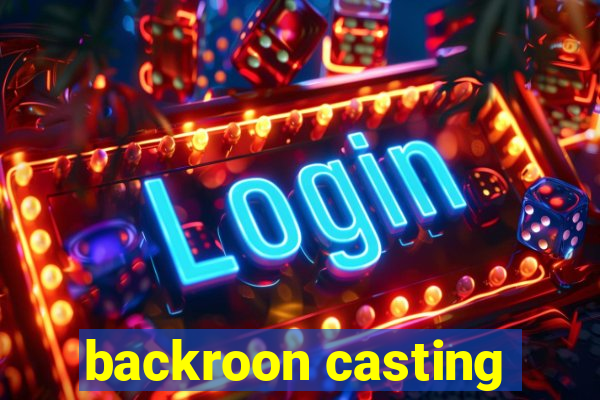 backroon casting