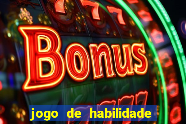 jogo de habilidade para ganhar dinheiro