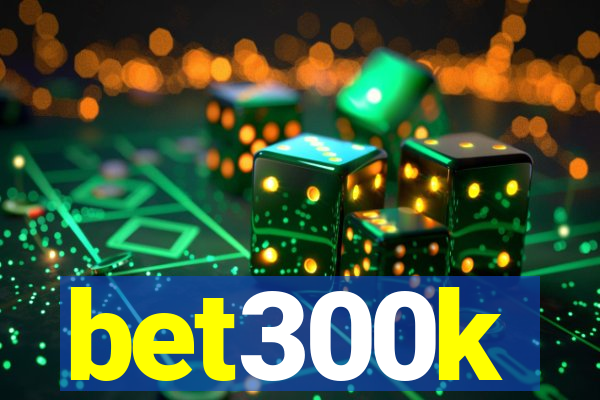 bet300k