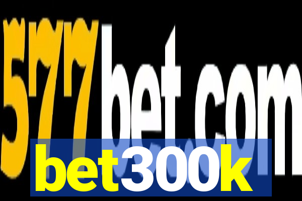 bet300k