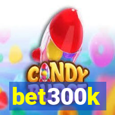 bet300k