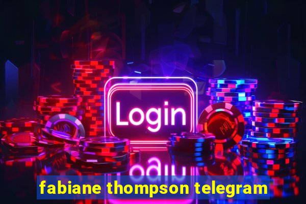 fabiane thompson telegram