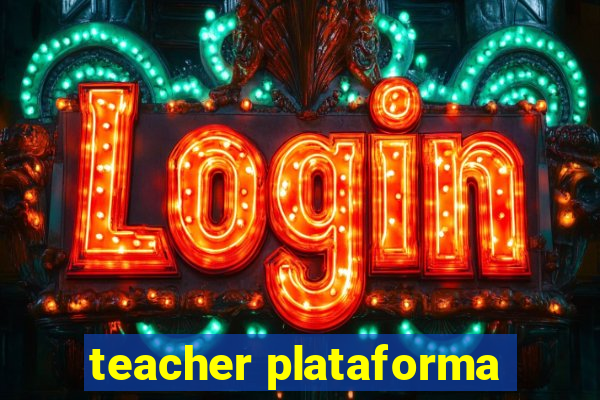 teacher plataforma